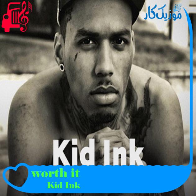 آهنگ worth it از Kid Ink + متن ترانه آهنگ worth it از Kid Ink + متن ترانه