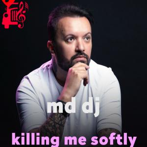 دانلود آهنگ آهنگ killing me softly از md dj + متن ترانه