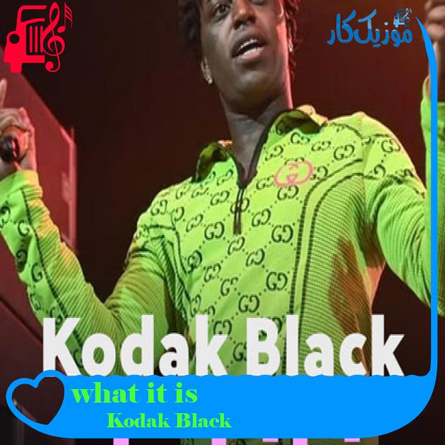 آهنگ what it is از Kodak Black