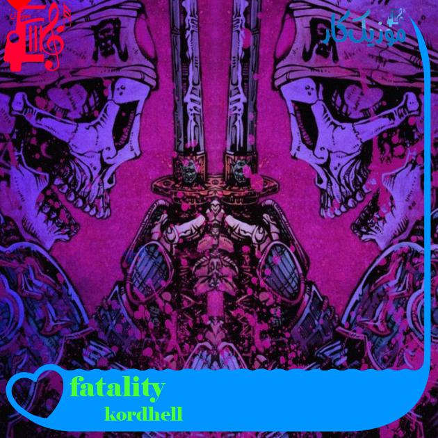 آهنگ fatality از kordhell آهنگ fatality از kordhell