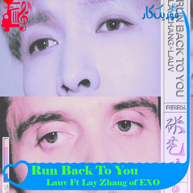 آهنگ Run Back To You از Lauv Ft Lay Zhang of EXO آهنگ Run Back To You از Lauv Ft Lay Zhang of EXO