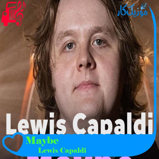 آهنگ Maybe از Lewis Capaldi + متن ترانه