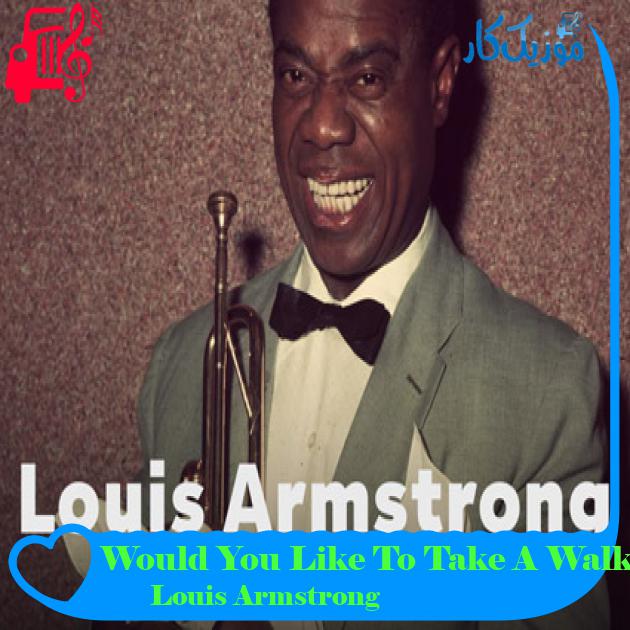 آهنگ Would You Like To Take A Walk از Louis Armstrong آهنگ Would You Like To Take A Walk از Louis Armstrong