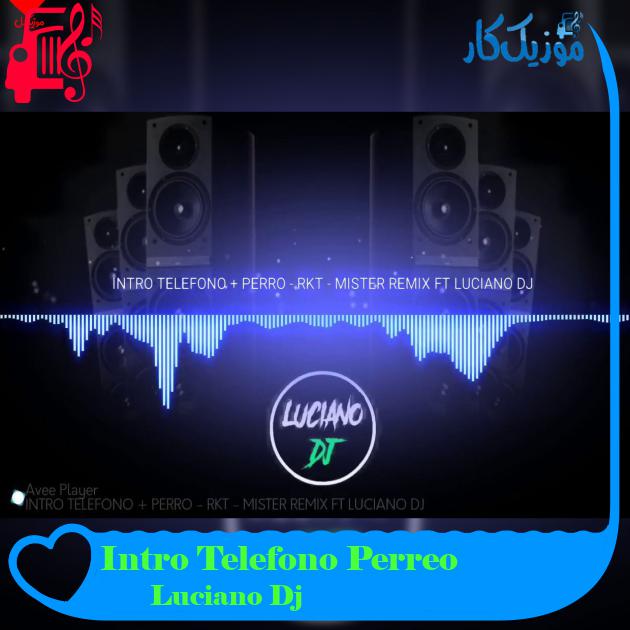 آهنگ Intro Telefono Perreo از Luciano Dj