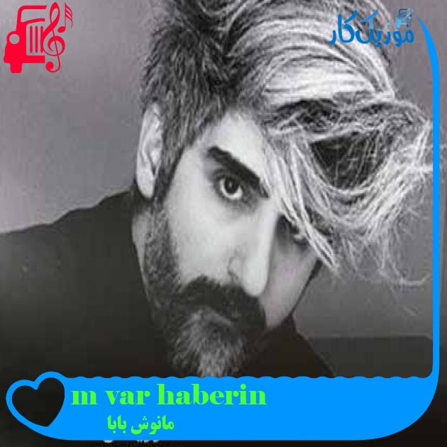 آهنگ haberin var mı از مانوش بابا + متن ترانه آهنگ haberin var mı از مانوش بابا + متن ترانه