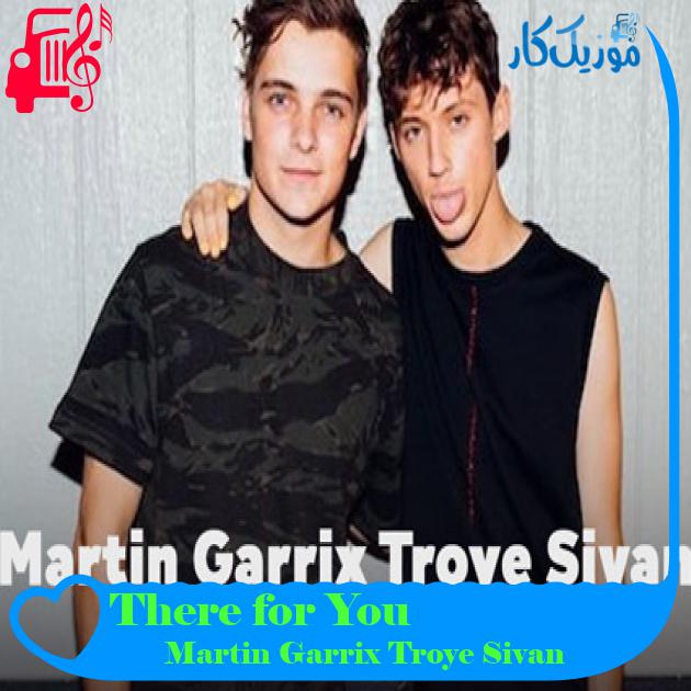 آهنگ There for You از Martin Garrix Troye Sivan + متن ترانه