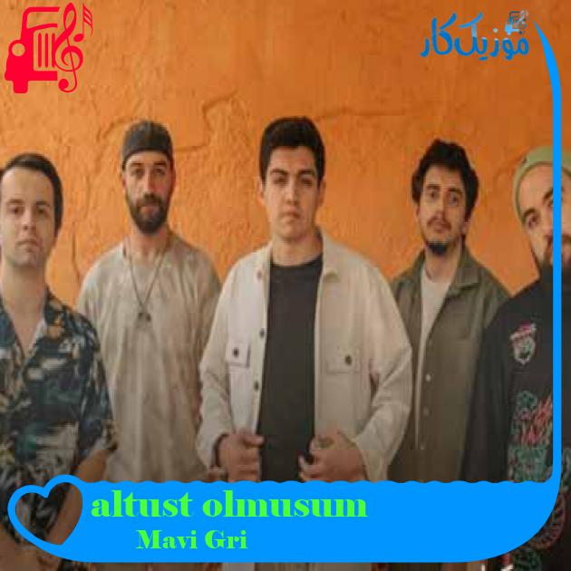 آهنگ altust olmusum از Mavi Gri + متن ترانه
