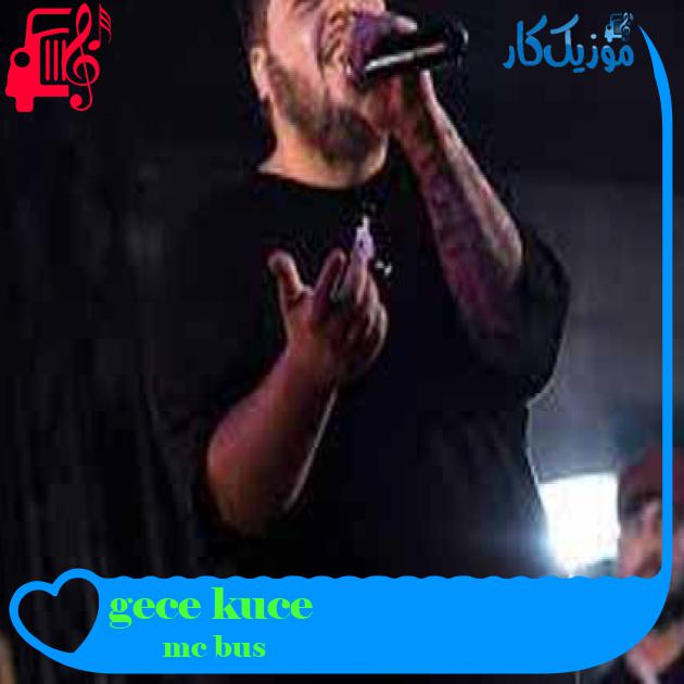 آهنگ gece kuce از mc bus + متن ترانه آهنگ gece kuce از mc bus + متن ترانه