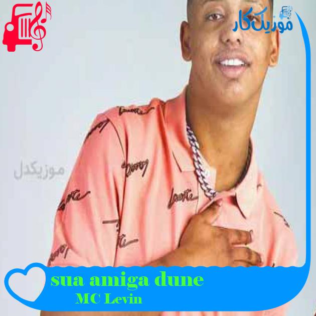 آهنگ sua amiga dune از MC Levin + متن ترانه آهنگ sua amiga dune از MC Levin + متن ترانه