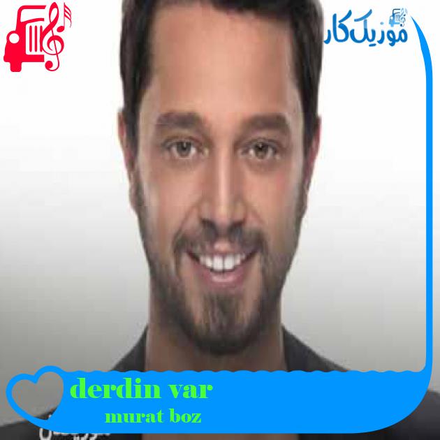 آهنگ derdin var از murat boz + متن ترانه آهنگ derdin var از murat boz + متن ترانه