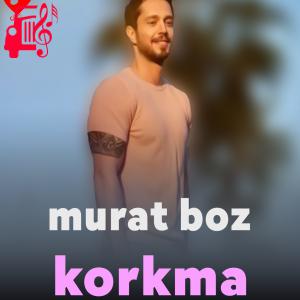 دانلود آهنگ آهنگ korkma از murat boz + متن ترانه