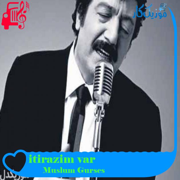 آهنگ itirazim var از Muslum Gurses + متن ترانه