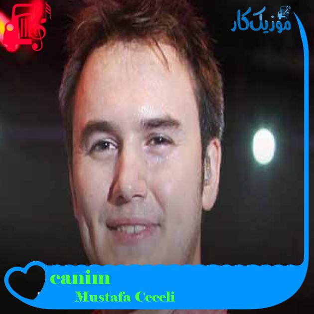 آهنگ canim از Mustafa Ceceli + متن ترانه آهنگ canim از Mustafa Ceceli + متن ترانه