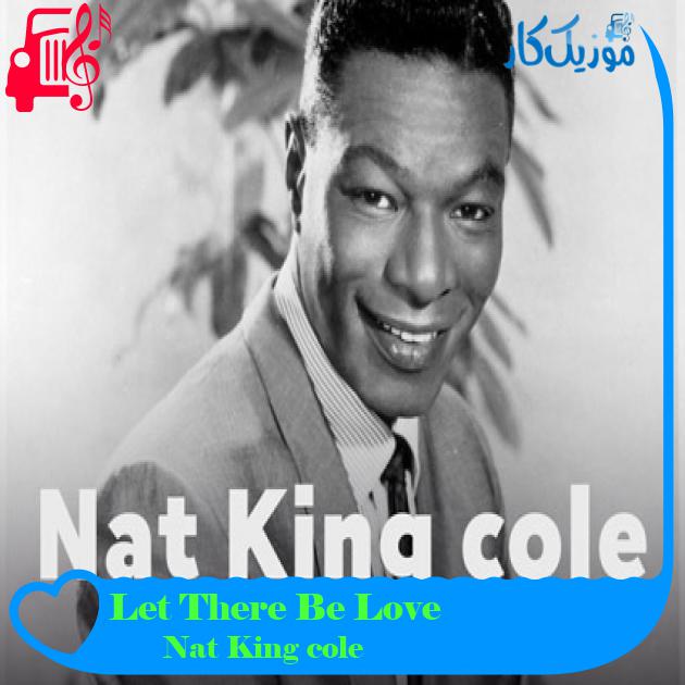 آهنگ Let There Be Love از Nat King cole آهنگ Let There Be Love از Nat King cole