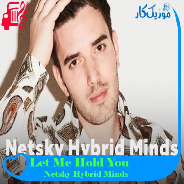 آهنگ Let Me Hold You از Netsky Hybrid Minds + متن ترانه آهنگ Let Me Hold You از Netsky Hybrid Minds + متن ترانه