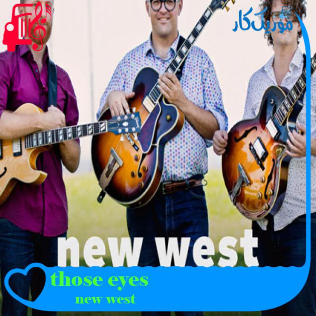 آهنگ those eyes از new west + متن ترانه آهنگ those eyes از new west + متن ترانه