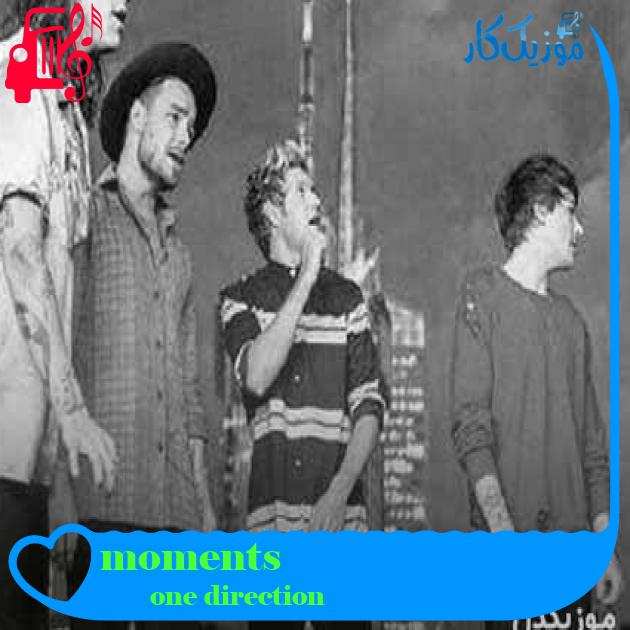 آهنگ moments از one direction + متن ترانه آهنگ moments از one direction + متن ترانه