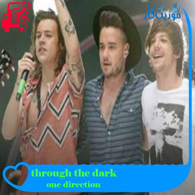 آهنگ through the dark از one direction + متن ترانه آهنگ through the dark از one direction + متن ترانه