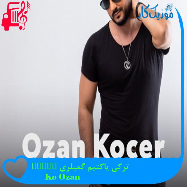 آهنگ ترکی یاکتیم گمیلری Yaktım Gemileri از Ozan Koçer + متن ترانه آهنگ ترکی یاکتیم گمیلری Yaktım Gemileri از Ozan Koçer + متن ترانه