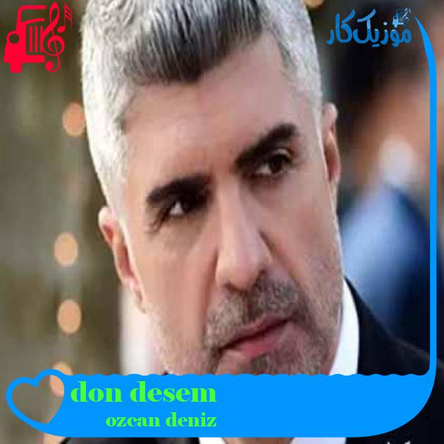 آهنگ don desem از ozcan deniz + متن ترانه