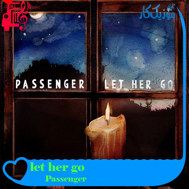 آهنگ let her go از Passenger + متن ترانه