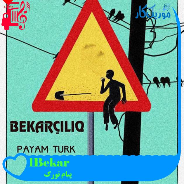 آهنگ Bekarçılıq از پیام تورک آهنگ Bekarçılıq از پیام تورک