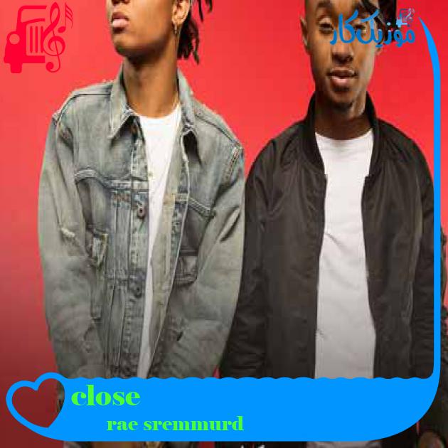 آهنگ close از rae sremmurd + متن ترانه