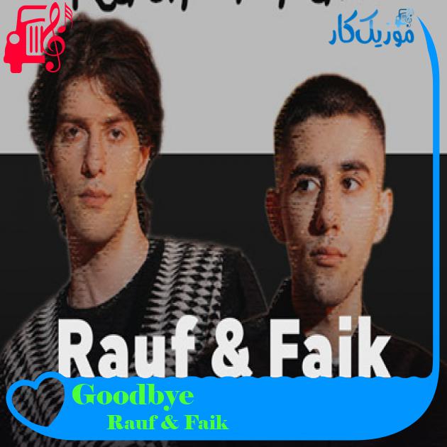 آهنگ Goodbye از Rauf & Faik