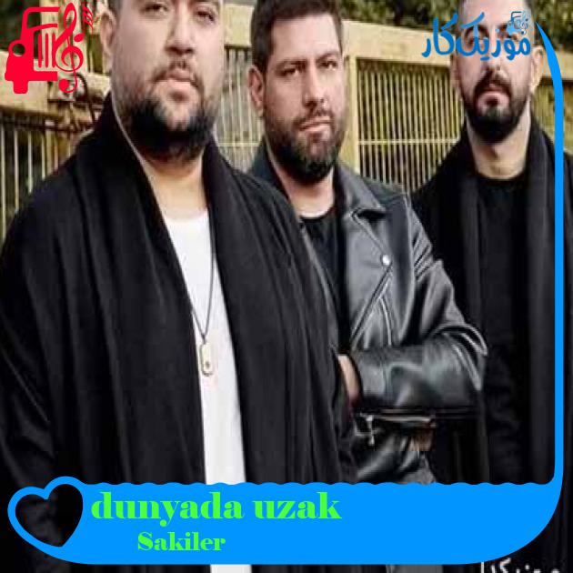 آهنگ dunyada uzak از Sakiler + متن ترانه