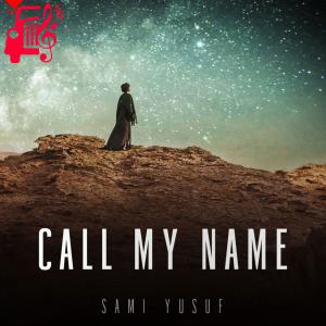 کاور آهنگ Call My Name از سامی یوسف + متن ترانه اثر سامی یوسف