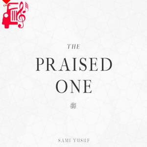 دانلود آهنگ آهنگ the praised one از سامی یوسف