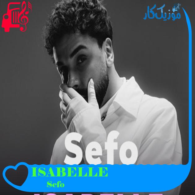 آهنگ ISABELLE از Sefo + متن ترانه آهنگ ISABELLE از Sefo + متن ترانه