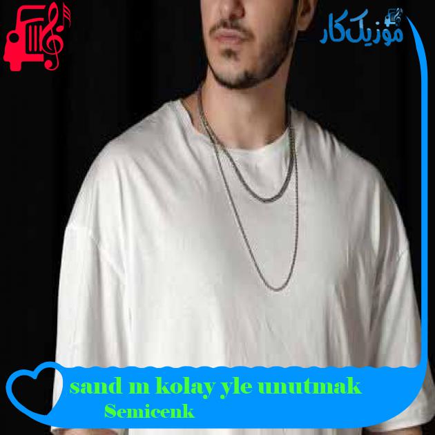 آهنگ unutmak öyle kolay mı sandın از Semicenk + متن ترانه