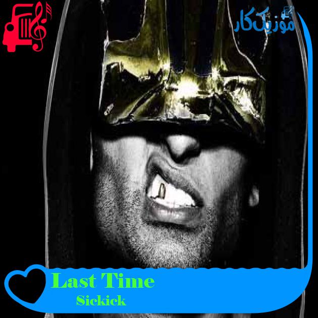 آهنگ Last Time از Sickick + متن ترانه آهنگ Last Time از Sickick + متن ترانه
