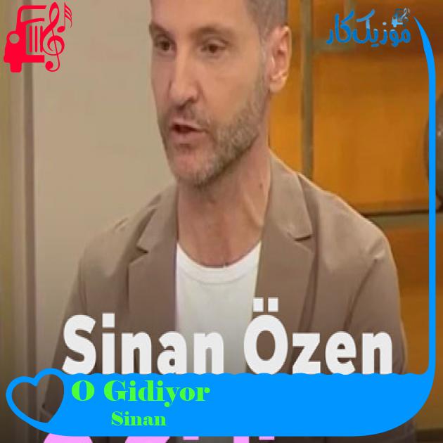 آهنگ O Gidiyor از Sinan Özen + متن ترانه