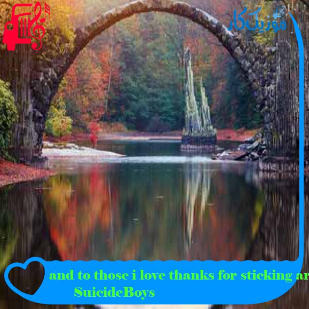 آهنگ and to those i love thanks for sticking around از SuicideBoys + متن ترانه آهنگ and to those i love thanks for sticking around از SuicideBoys + متن ترانه