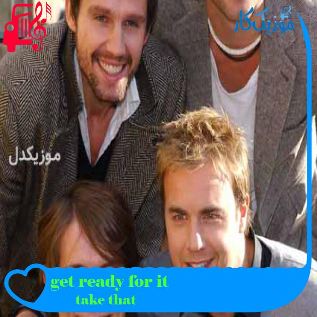 آهنگ get ready for it از take that + متن ترانه آهنگ get ready for it از take that + متن ترانه