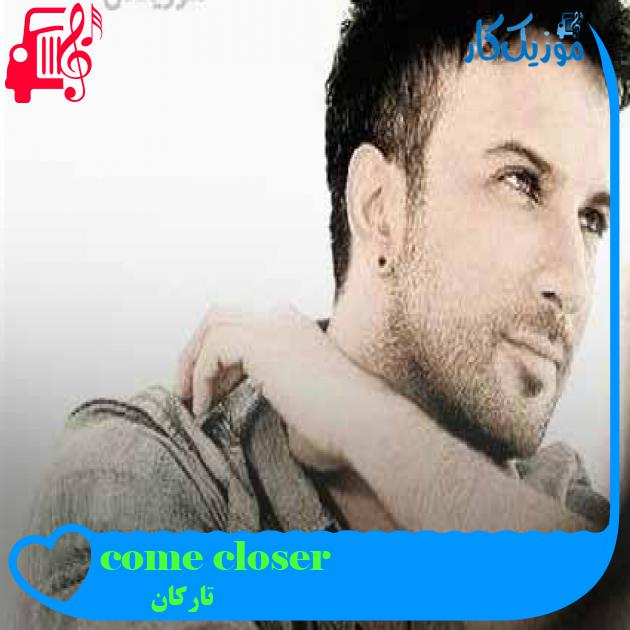 آهنگ come closer از تارکان + متن ترانه آهنگ come closer از تارکان + متن ترانه