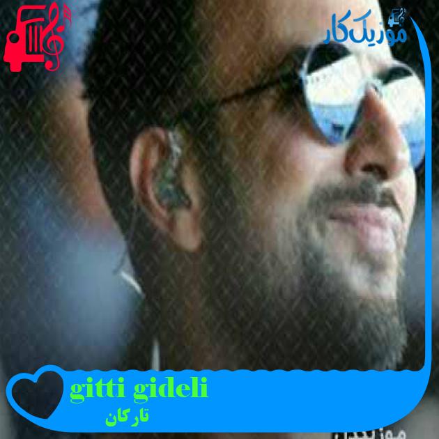 آهنگ gitti gideli از تارکان + متن ترانه