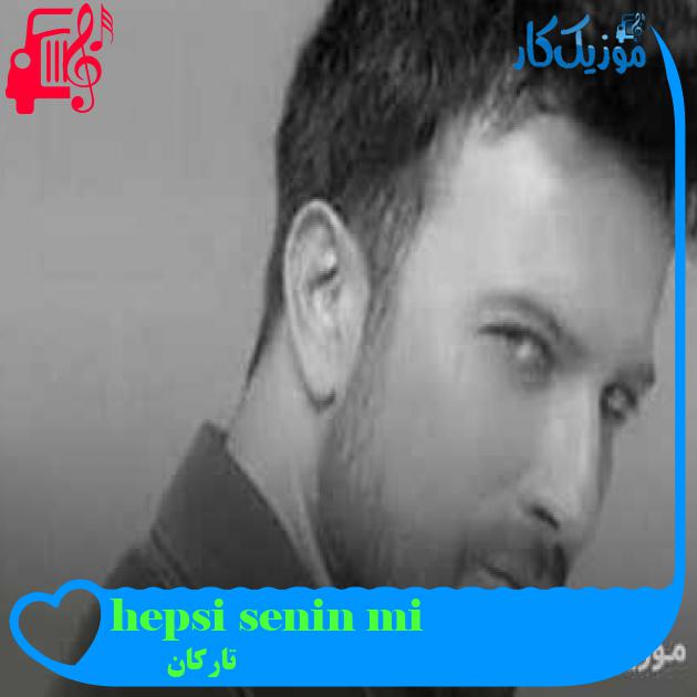 آهنگ hepsi senin mi از تارکان + متن ترانه