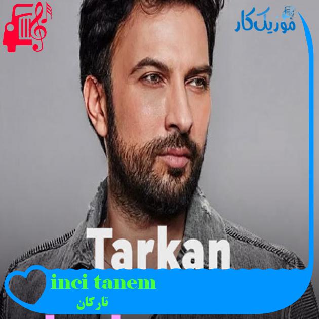 آهنگ inci tanem از تارکان + متن ترانه آهنگ inci tanem از تارکان + متن ترانه