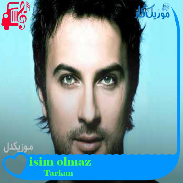 آهنگ isim olmaz از Tarkan + متن ترانه آهنگ isim olmaz از Tarkan + متن ترانه