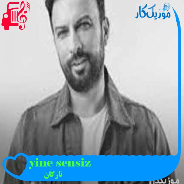 آهنگ yine sensiz از تارکان + متن ترانه آهنگ yine sensiz از تارکان + متن ترانه
