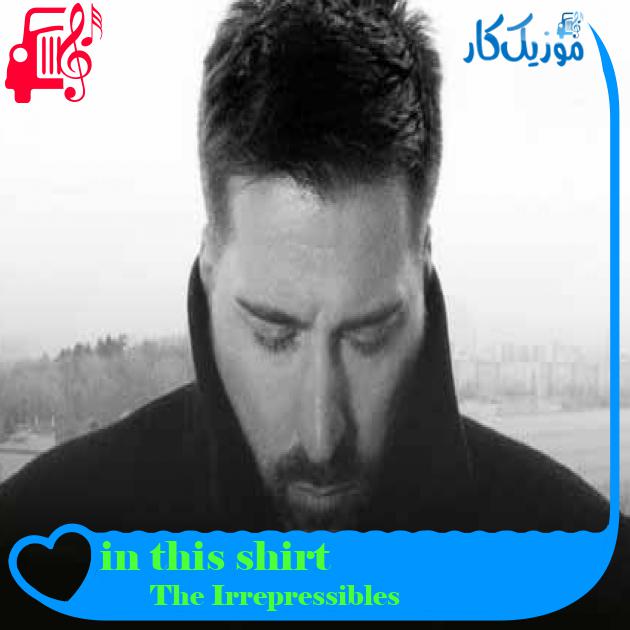 آهنگ in this shirt از The Irrepressibles + متن ترانه