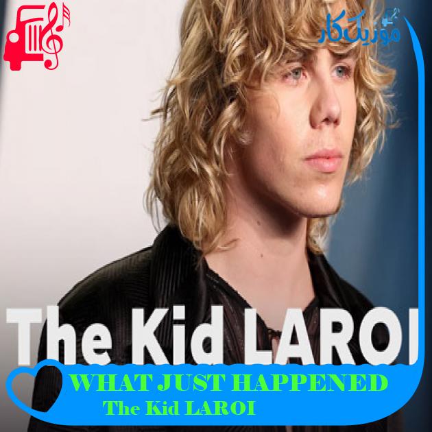 آهنگ WHAT JUST HAPPENED از The Kid LAROI