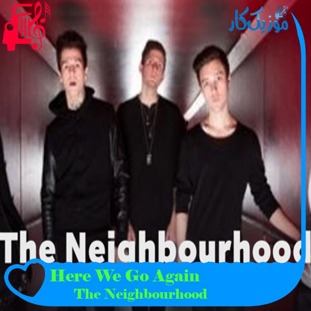 آهنگ Here We Go Again از The Neighbourhood + متن ترانه آهنگ Here We Go Again از The Neighbourhood + متن ترانه