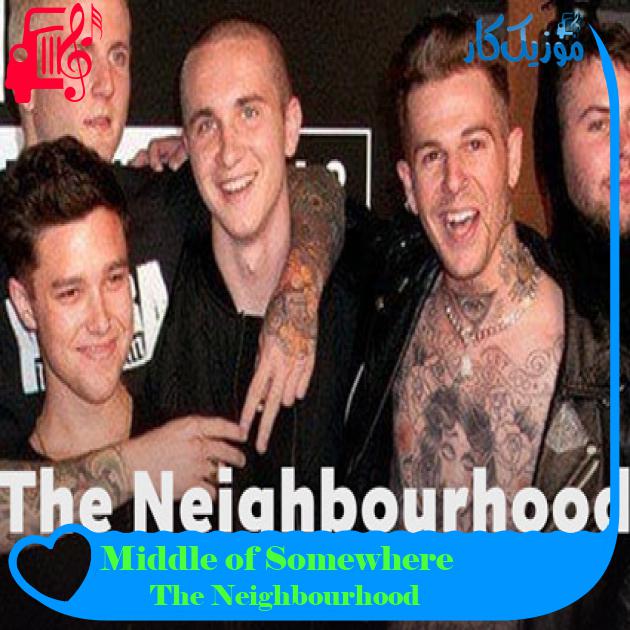 آهنگ Middle of Somewhere از The Neighbourhood + متن ترانه آهنگ Middle of Somewhere از The Neighbourhood + متن ترانه