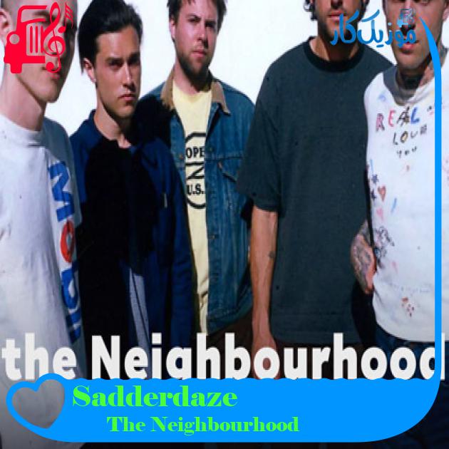 آهنگ Sadderdaze از The Neighbourhood + متن ترانه آهنگ Sadderdaze از The Neighbourhood + متن ترانه