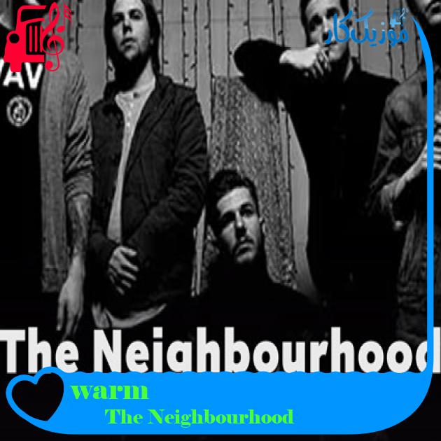 آهنگ warm از The Neighbourhood + متن ترانه آهنگ warm از The Neighbourhood + متن ترانه