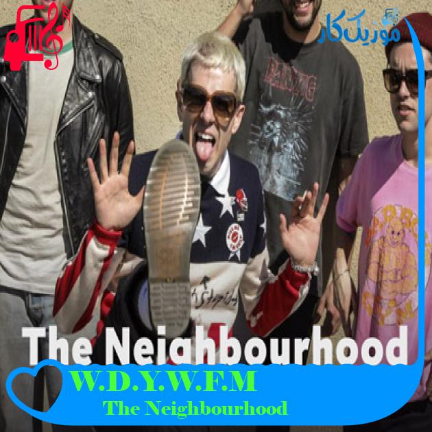 آهنگ W.D.Y.W.F.M از The Neighbourhood + متن ترانه آهنگ W.D.Y.W.F.M از The Neighbourhood + متن ترانه